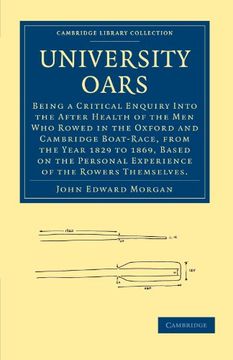 portada University Oars: Being a Critical Enquiry Into the After Health of the men who Rowed in the Oxford and Cambridge Boat-Race, From the ye (Cambridge Library Collection - Cambridge) 