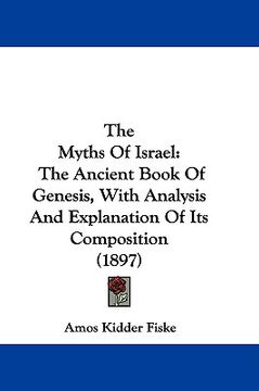 portada the myths of israel: the ancient book of genesis, with analysis and explanation of its composition (1897) (in English)