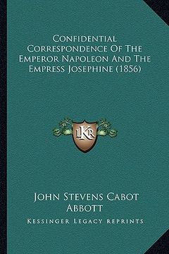 portada confidential correspondence of the emperor napoleon and the empress josephine (1856) (en Inglés)