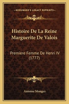 portada Histoire De La Reine Marguerite De Valois: Premiere Femme De Henri IV (1777) (en Francés)