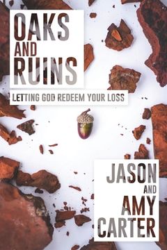 portada Oaks and Ruins: Letting God Redeem Your Loss (en Inglés)