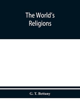 portada The world's religions: a popular account of religions ancient and modern, including those of uncivilised races, Chaldaeans, Greeks, Egyptians (en Inglés)