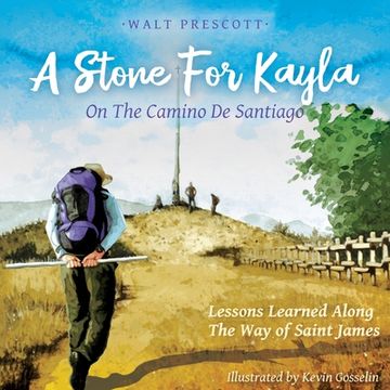 portada A Stone For Kayla, On the Camino De Santiago: Lessons Learned Along The Way of Saint James (en Inglés)