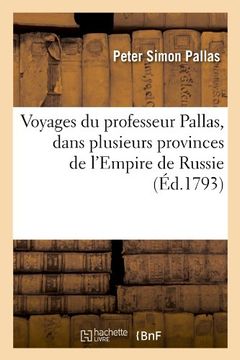 portada Voyages du Professeur Pallas, Dans Plusieurs Provinces de L'empire de Russie (Éd. 1793) (Histoire) (en Francés)