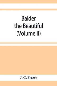 portada Balder the Beautiful; The Fire-Festivals of Europe and the Doctrine of the External Soul (Volume ii) 