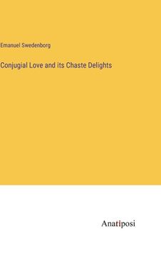 portada Conjugial Love and its Chaste Delights (en Inglés)