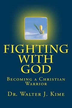 portada Fighting With God: Becoming a Christian Warrior