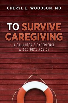 portada To Survive Caregiving: A Daughter's Experience, A Doctor's Advice (en Inglés)