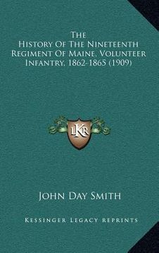 portada the history of the nineteenth regiment of maine, volunteer infantry, 1862-1865 (1909) (en Inglés)