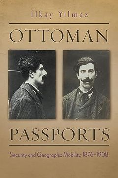 portada Ottoman Passports: Security and Geographic Mobility, 1876-1908 (Modern Intellectual and Political History of the Middle East) 