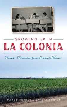 portada Growing Up in La Colonia: Boomer Memories from Oxnard's Barrio
