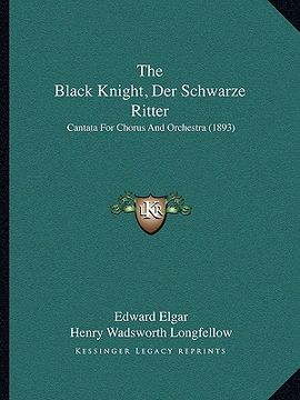 portada the black knight, der schwarze ritter: cantata for chorus and orchestra (1893) (in English)