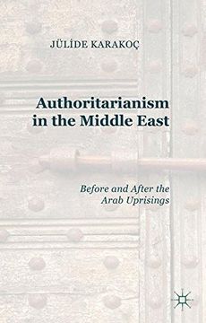 portada Authoritarianism in the Middle East: Before and After the Arab Uprisings