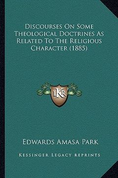 portada discourses on some theological doctrines as related to the religious character (1885) (en Inglés)