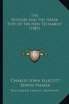 portada the revisers and the greek text of the new testament (1882) (en Inglés)