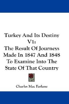 portada turkey and its destiny v1: the result of journeys made in 1847 and 1848 to examine into the state of that country