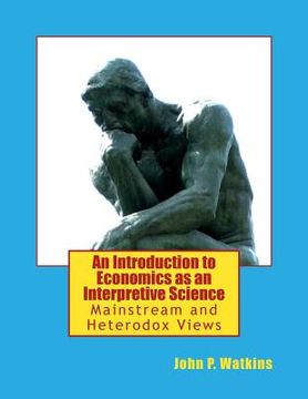 portada An Introduction to Economics as an Interpretive Science: Mainstream and Heterodox Views (en Inglés)