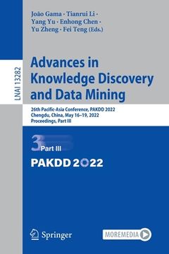 portada Advances in Knowledge Discovery and Data Mining: 26th Pacific-Asia Conference, Pakdd 2022, Chengdu, China, May 16-19, 2022, Proceedings, Part III (en Inglés)