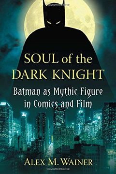 portada Soul of the Dark Knight: Batman as Mythic Figure in Comics and Film 