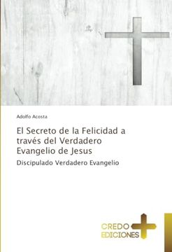 portada El Secreto de la Felicidad a Traves del Verdadero Evangelio de Jesus (in Spanish)