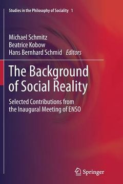 portada The Background of Social Reality: Selected Contributions from the Inaugural Meeting of Enso (en Inglés)