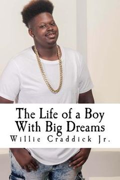 portada The Life of a Boy With Big Dreams: Tips for Teens, by a Teen Who's Been There, Done That (en Inglés)