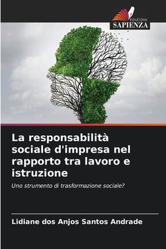 portada La responsabilità sociale d'impresa nel rapporto tra lavoro e istruzione (en Italiano)