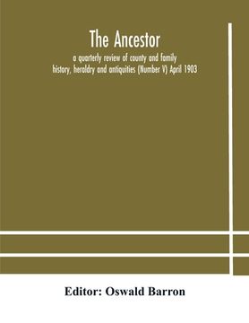 portada The Ancestor; a quarterly review of county and family history, heraldry and antiquities (Number V) April 1903 (en Inglés)