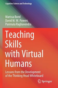 portada Teaching Skills with Virtual Humans: Lessons from the Development of the Thinking Head Whiteboard (en Inglés)
