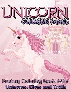 portada Unicorn Coloring Pages (Fantasy Coloring Book with Unicorns, Elves and Trolls) (in English)
