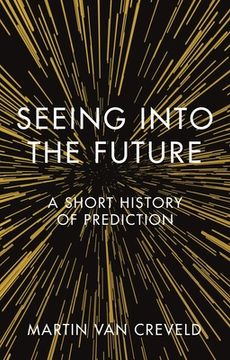 portada Seeing Into the Future: A Short History of Prediction (en Inglés)