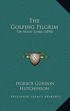 portada the golfing pilgrim: on many links (1898) (en Inglés)