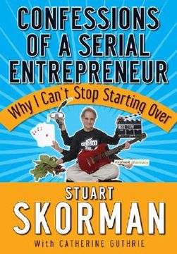portada confessions of a serial entrepreneur: why i can ` t stop starting over