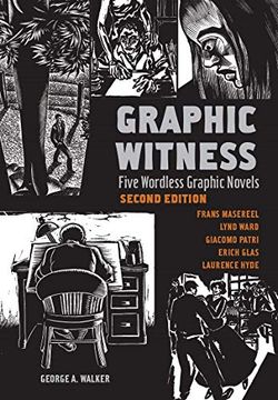 portada Graphic Witness: Five Wordless Graphic Novels by Frans Masereel, Lynd Ward, Giacomo Patri, Erich Glas and Laurence Hyde (en Inglés)