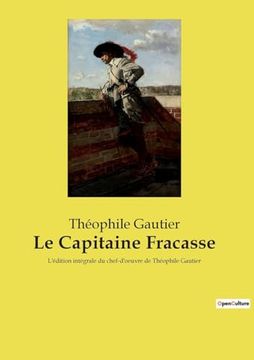 portada Le Capitaine Fracasse: L'édition Intégrale du Chef-D'oeuvre de Théophile Gautier (en Francés)