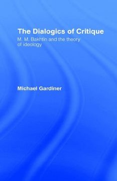 portada The Dialogics of Critique: M. M. Bakhtin and the Theory of Ideology (in English)