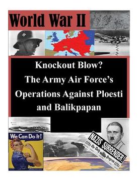 portada Knockout Blow? The Army Air Force's Operations Against Ploesti and Balikpapan (en Inglés)