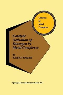 portada Catalytic Activation of Dioxygen by Metal Complexes (en Inglés)