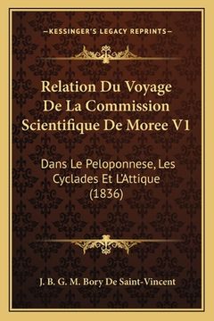 portada Relation Du Voyage De La Commission Scientifique De Moree V1: Dans Le Peloponnese, Les Cyclades Et L'Attique (1836) (en Francés)