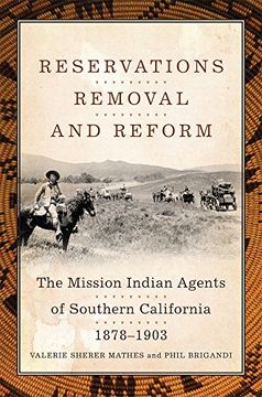 portada Reservations, Removal, and Reform: The Mission Indian Agents of Southern California, 1878–1903 (en Inglés)