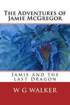 portada The Adventures of Jamie McGregor: Jamie and the last Dragon (en Inglés)