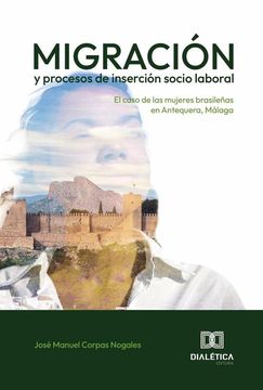 portada Migración y procesos de inserción socio laboral. El caso de las mujeres brasileñas en Antequera, Málaga