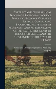 portada Portrait and Biographical Record of Randolph, Jackson, Perry and Monroe Counties, Illinois. Containing Biographical Sketches of Prominent and Represen (en Inglés)