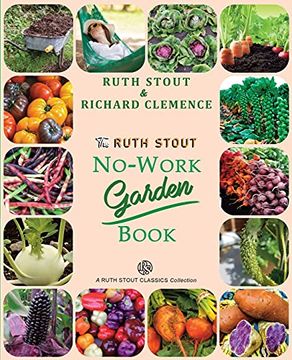 portada The Ruth Stout No-Work Garden Book: Secrets of the Famous Year Round Mulch Method (1) (Mulch Queen) (in English)