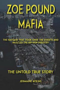 portada Zoe Pound Mafia: The Haitians That Took Over the Streets and Muscled the Hip-Hop Industry (en Inglés)