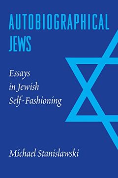 portada Autobiographical Jews: Essays in Jewish Self-Fashioning (Samuel and Althea Stroum Lectures in Jewish Studies) (in English)