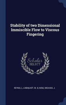 portada Stability of two Dimensional Immiscible Flow to Viscous Fingering