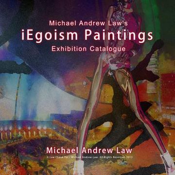 portada iEgoism Paintings: Michael Andrew Law Exhibition Catalogue (en Inglés)