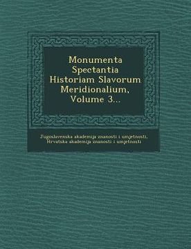 portada Monumenta Spectantia Historiam Slavorum Meridionalium, Volume 3...