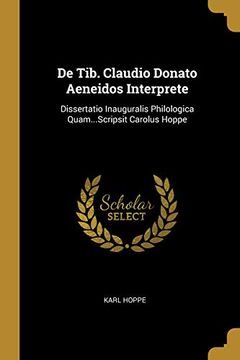 portada de Tib. Claudio Donato Aeneidos Interprete: Dissertatio Inauguralis Philologica Quam...Scripsit Carolus Hoppe (en Alemán)